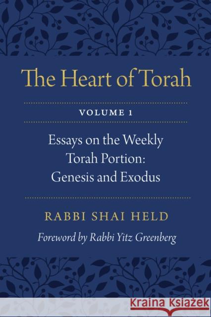 The Heart of Torah, Volume 1: Essays on the Weekly Torah Portion: Genesis and Exodusvolume 1 Held, Shai 9780827612716 Jewish Publication Society of America