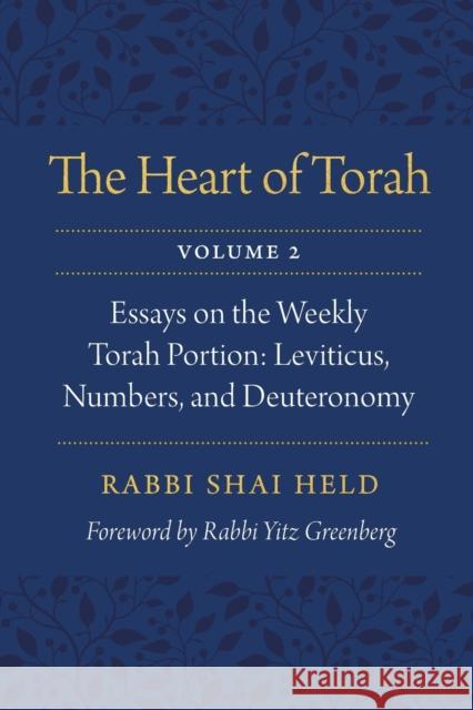 The Heart of Torah, Volume 2: Essays on the Weekly Torah Portion: Leviticus, Numbers, and Deuteronomy Shai Held Irving (Yitz) Greenberg 9780827613003