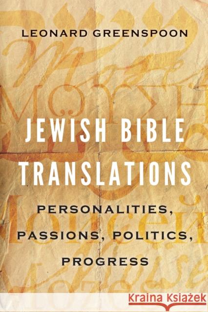 Jewish Bible Translations: Personalities, Passions, Politics, Progress Greenspoon, Leonard 9780827613126