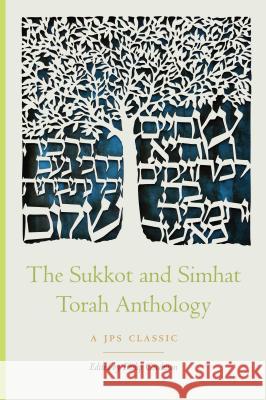 The Sukkot and Simhat Torah Anthology Philip Goodman 9780827613171 Jewish Publication Society