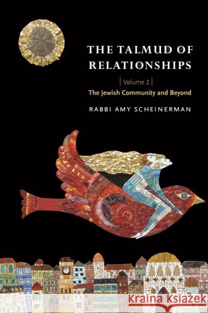 The Talmud of Relationships, Volume 2: The Jewish Community and Beyondvolume 2 Scheinerman, Amy 9780827613560 Jewish Publication Society