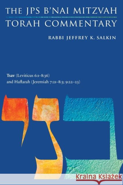 Tsav (Leviticus 6: 1-8:36) and Haftarah (Jeremiah 7:21-8:3; 9:22-23): The JPS B'Nai Mitzvah Torah Commentary Jeffrey K. Salkin 9780827614109 Jewish Publication Society