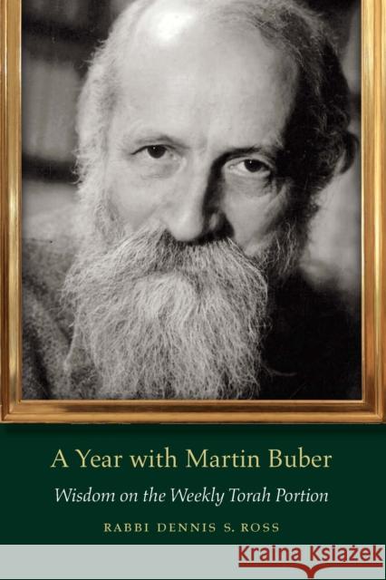 A Year with Martin Buber: Wisdom on the Weekly Torah Portion Dennis S. Ross 9780827614659 Jewish Publication Society