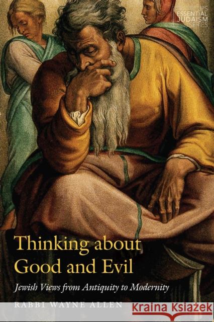 Thinking about Good and Evil: Jewish Views from Antiquity to Modernity Wayne Allen 9780827614710 Jewish Publication Society