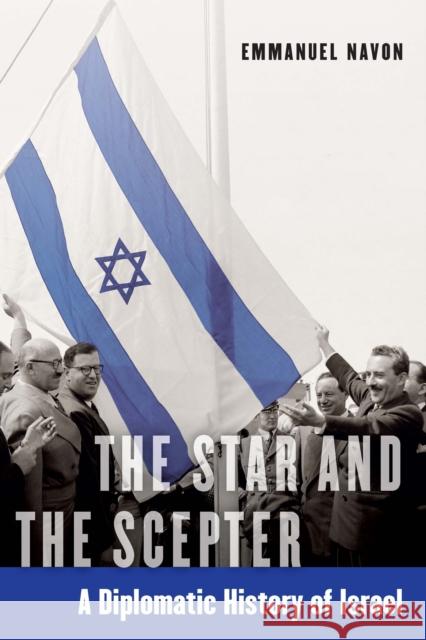 The Star and the Scepter: A Diplomatic History of Israel Emmanuel Navon 9780827615069 Jewish Publication Society