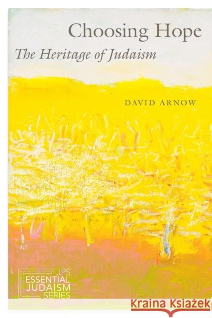 Choosing Hope: The Heritage of Judaism David Arnow 9780827615205 Jewish Publication Society