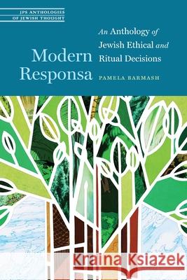 Modern Responsa: An Anthology of Jewish Ethical and Ritual Decisions Pamela Barmash 9780827615588 Jewish Publication Society