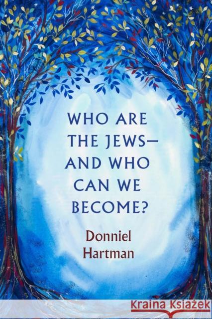 Who Are the Jews--And Who Can We Become? Donniel Hartman 9780827615618 Jewish Publication Society