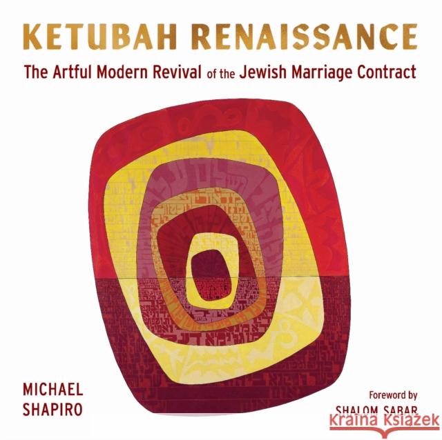 Ketubah Renaissance: The Artful Modern Revival of the Jewish Marriage Contract Michael Shapiro 9780827615625
