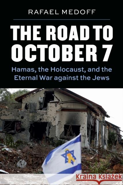The Road to October 7: Hamas, the Holocaust, and the Eternal War Against the Jews Rafael Medoff 9780827615748 Jewish Publication Society