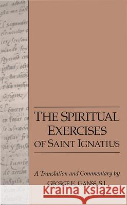 The Spiritual Exercises of Saint Ignatius George E. Ganss 9780829407280 Loyola Press