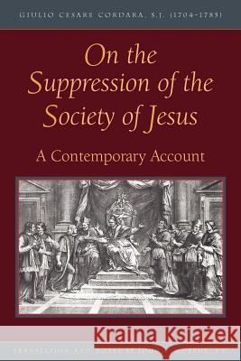 On the Suppression of the Society of Jesus Giulio Cesare Cordara S. J. John Murphy 9780829412956 Loyola Press