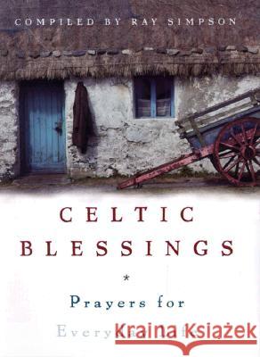 Celtic Blessings: Prayers for Everyday Life Ray Simpson 9780829413441