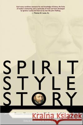 Spirit, Style, Story: Essays Honoring John W. Padberg, S.J. Thomas M. Lucas 9780829416206