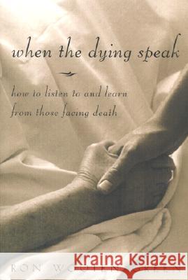 When the Dying Speak: How to Listen to and Learn from Those Facing Death Ronald Wooten-Green Joseph M. Champlin Ron Wooten-Green 9780829416855 Loyola Press