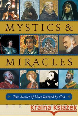 Mystics & Miracles: True Stories of Lives Touched by God Bert Ghezzi 9780829420418