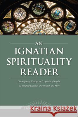 An Ignatian Spirituality Reader George W. Traub 9780829427233 Loyola Press