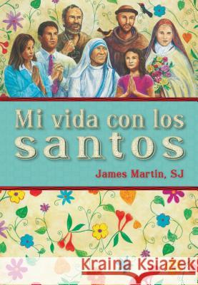 Mi Vida Con Los Santos = My Life with the Saints James, Sj Martin 9780829431179 Loyola Press