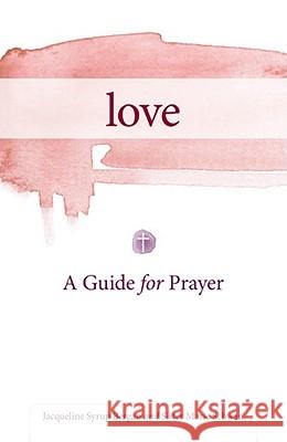 Love: A Guide for Prayer Jaqueline Syru Marie Schwan 9780829436112 Loyola Press