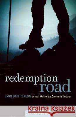 Redemption Road: From Grief to Peace Through Walking the Camino de Santiago Brendan McManu 9780829444117