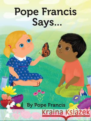 Pope Francis Says... Pope Francis                             Sheree Boyd 9780829446531 Loyola Press