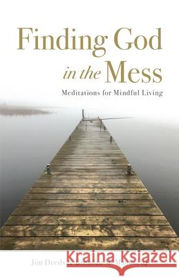 Finding God in the Mess: Meditations for Mindful Living Jim Deeds Brendan McManu 9780829449105 Loyola Press