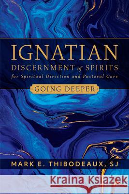 Ignatian Discerment of Spirits for Spiritual Direction and Pastoral Care Thibodeaux, Mark E. 9780829449587