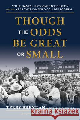 Though the Odds Be Great or Small: Notre Dame's 1957 Comeback Season and the Year That Changed College Football Terry Brennan William Meiners Johnny Lujack 9780829451238 Loyola Press