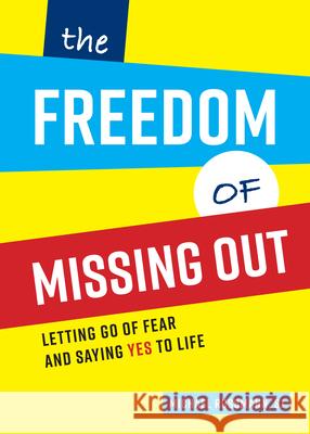 The Freedom of Missing Out: Letting Go of Fear and Saying Yes to Life Michael Rossmann 9780829454338