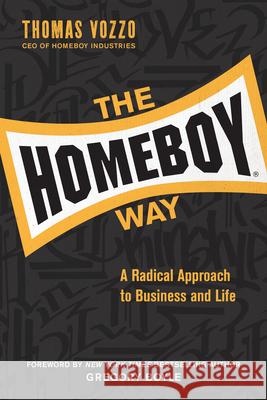 The Homeboy Way: A Radical Approach to Business and Life Vozzo, Thomas 9780829454567 Loyola Press