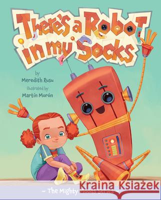 There's a Robot in My Socks Meredith Rusu Mart?n Mor?n 9780829457094 4U2B Books & Media