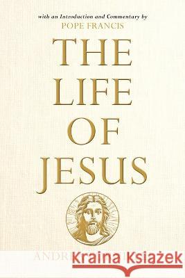 The Life of Jesus: With an Introduction and Commentary by Pope Francis Andrea Tornielli 9780829457940 Loyola Press