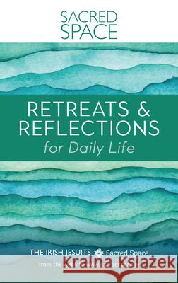 Sacred Space: Retreats & Reflections for Daily Life The Irish Jesuits 9780829459357 Loyola Press