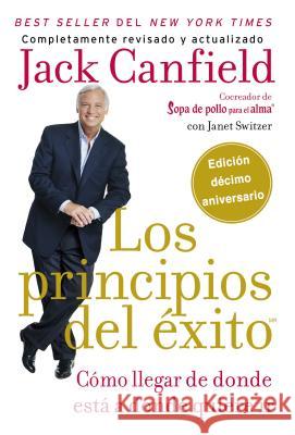 Principios del Éxito: Cómo Llegar de Donde Está a Donde Quiere IR Canfield, Jack 9780829702446 HarperCollins Espanol
