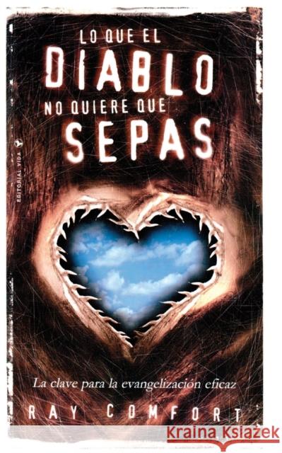 Lo Que El Diablo No Quiere Que Sepas: La Clave Para La Evangelización Eficaz Comfort, Ray 9780829703078 Vida Publishers