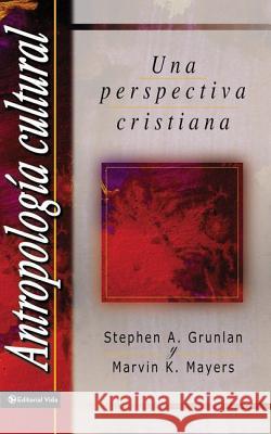 Antropologia Cultural : A Christian Perspective Stephen A. Grunlan Marvin K. Mayers Marvin Keene Mayers 9780829703436 Vida Publishers