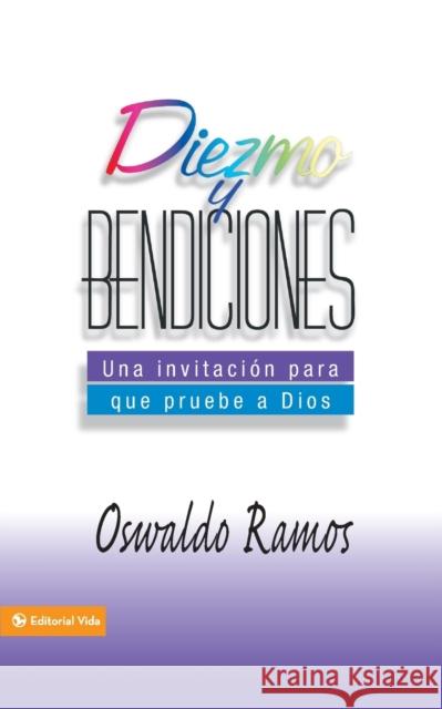 Diezmo y Bendiciones: Una Invitacion Para Que Pruebe A Dios Ramos, Oswaldo 9780829704785 Vida Publishers