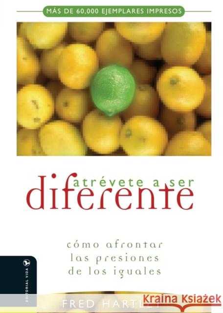 Atrévete a Ser Diferente: Cómo Afrontar Las Presiones de Los Iguales Hartley, Fred 9780829712551 Vida Publishers