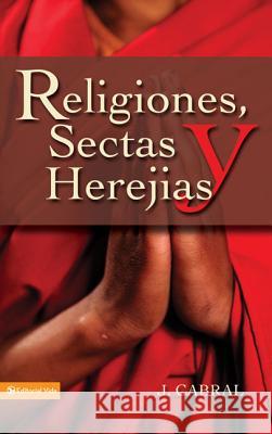 Religiones, Sectas y Herejias J. Cabral 9780829712827