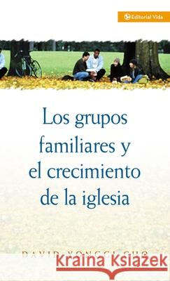 Los Grupos Familiares y el Crecimiento de la Iglesia Cho, David Yonggi 9780829713466 Vida Publishers
