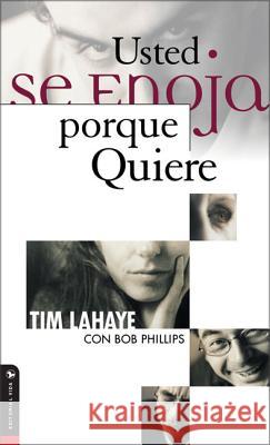 Usted Se Enoja Porque Quiere Tim LaHaye Bob Phillips 9780829714029 Vida Publishers