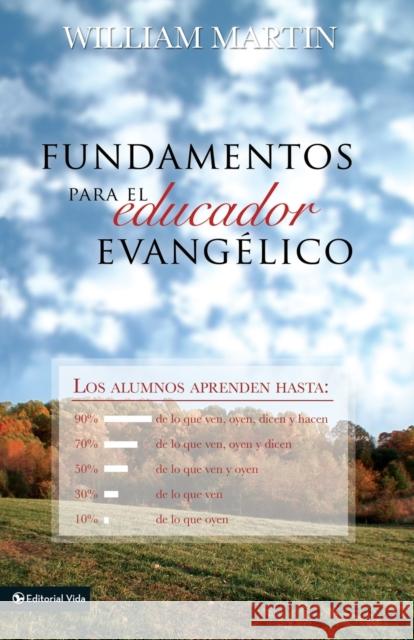 Fundamentos Para El Educador Evangélico Martin, William C. 9780829714098 Vida Publishers