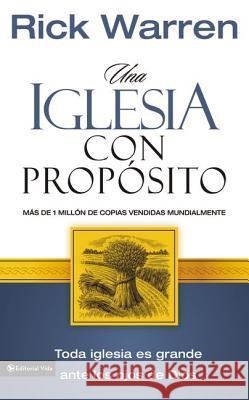 Una Iglesia Con Propósito: Cómo Crecer Sin Comprometer El Mensaje Y La Misión Warren, Rick 9780829716832 Vida Publishers