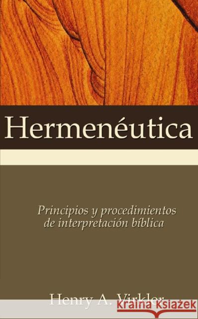 Hermenéutica: Principios Y Procedimientos de Interpretación Bíblica Virkler, Henry A. 9780829718485 Vida Publishers