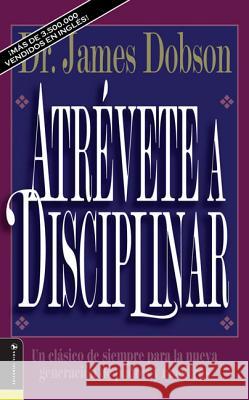 Atrévete a Disciplinar (Nueva Edición): Un Clásico de Siempre Para La Nueva Generación de Padres Y Maestros Dobson, James C. 9780829719505