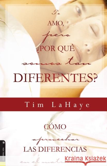 Te Amo, Pero, Por Qu Somos Tan Diferentes?: Como Apreciar Las Diferencias En El Matrimonio = I Love You, But Why Are We So Different? LaHaye, Tim 9780829719895 Vida Publishers