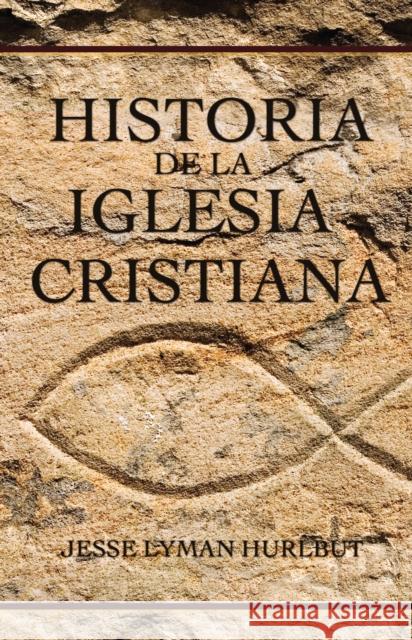 Historia de la Iglesia Cristiana Hurlbut, Jesse Lyman 9780829720037 Vida Publishers