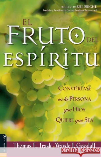 El Fruto del Espíritu: Conviértase En La Persona Que Dios Quiere Que Sea Trask, Thomas E. 9780829733464 Vida Publishers