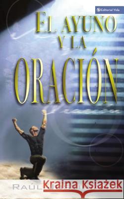 El Ayuno y la Oracion = Fasting and Prayer Justiniano, Raúl 9780829733976 Editorial Vida
