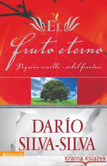 El Fruto Eterno: Pequeña Semilla, Árbol Frondoso Silva-Silva, Dario 9780829739985 Vida Publishers